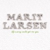 Marit Larsen - If A Song Could Get Me You