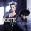 Roxette - It Must Have Been Love